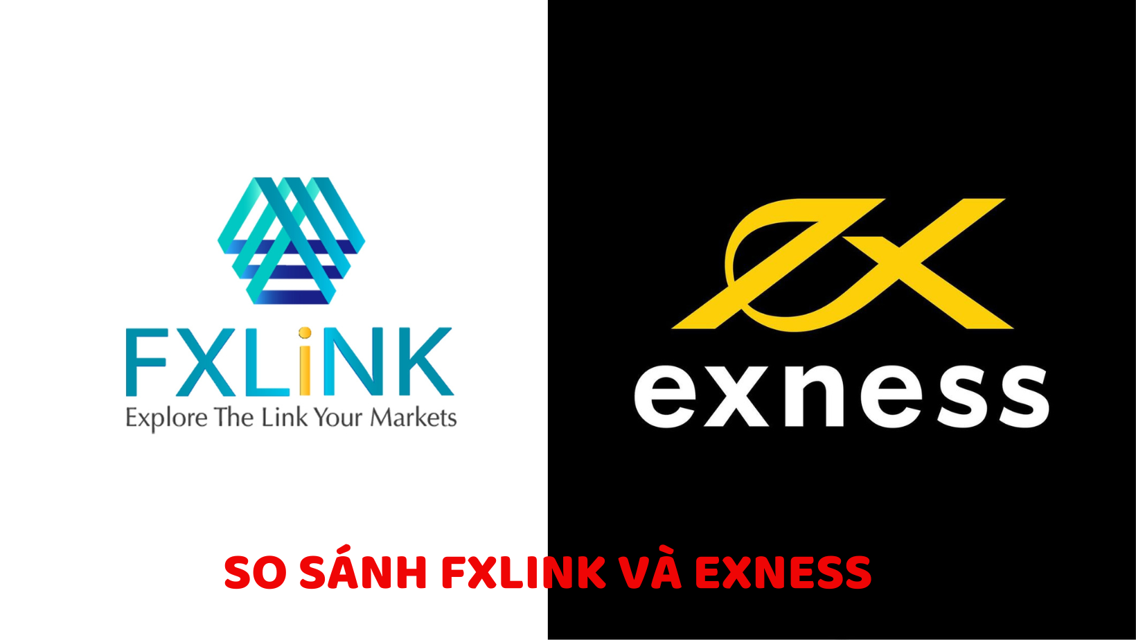 So sánh FXLINK và Exness - Đánh giá chi tiết về ưu nhược điểm và khác biệt